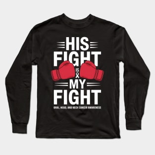 His Fight Is My Fight Oral, Head and Neck Cancer Awareness Long Sleeve T-Shirt